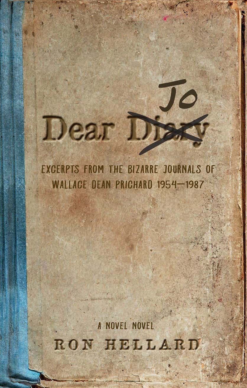 Dear Jo: Excerpts from the Bizarre Journals of Wallace Dean Prichard 1954–1987 by Ron Hellard