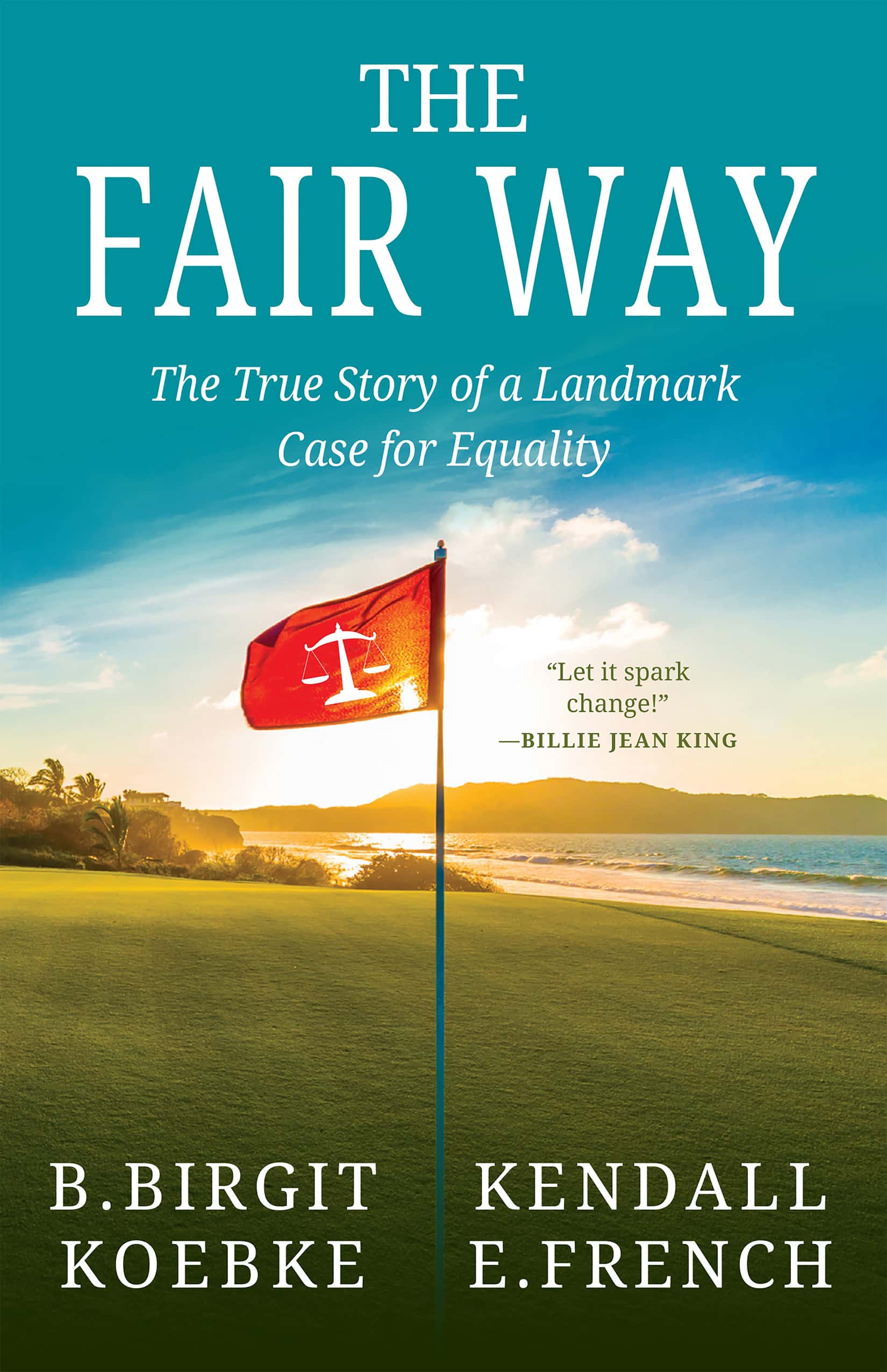 The Fair Way: The True Story of a Landmark Case for Equality by B. Birgit Koebke & Kendall E. French