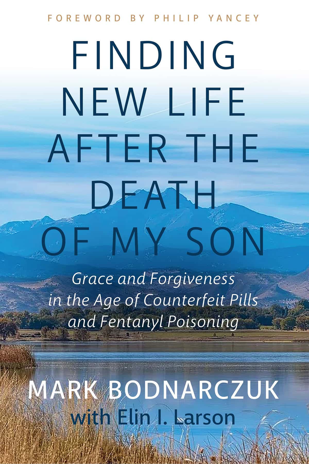 Finding New Life After the Death of My Son by Mark Bodnarczuk with Elin I. Larson