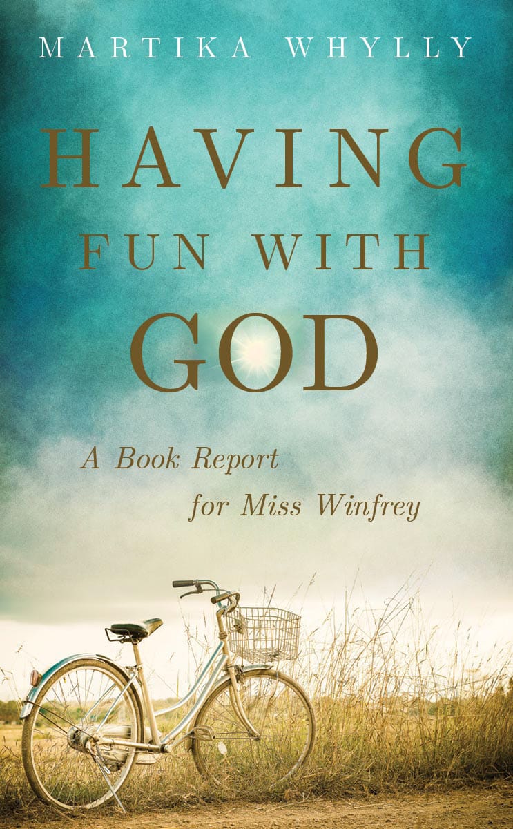 Having Fun with God: A Book Report for Miss Winfrey by Martika Whylly