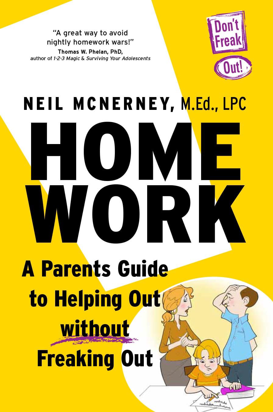Homework: A Parent's Guide to Helping Out without Freaking Out by Neil McNerney, M.Ed., LPC