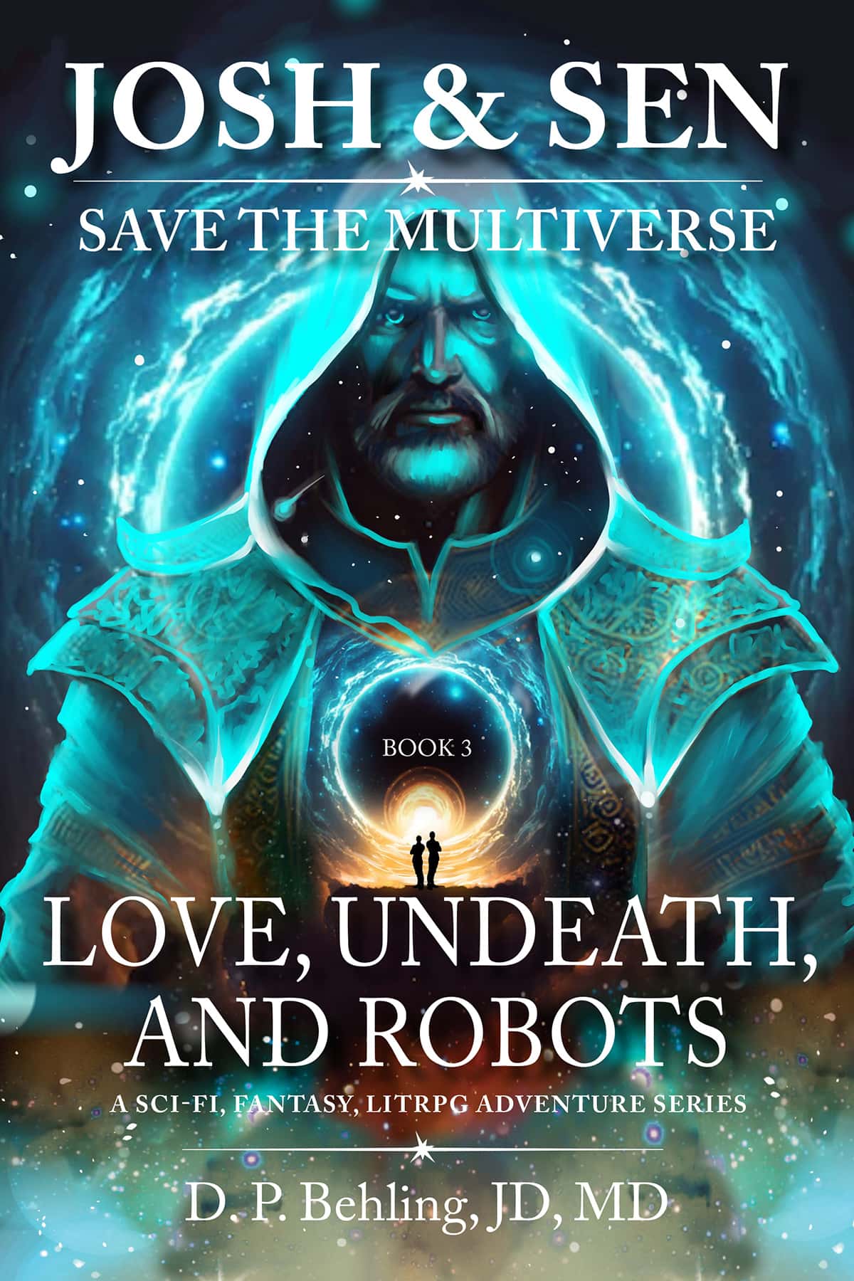 Josh & Sen Save the Multiverse, Book 3: Love, Undeath, and Robots by D. P. Behling