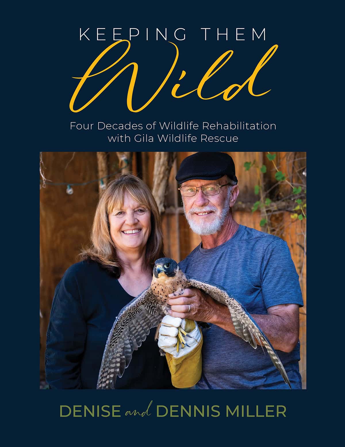 Keeping Them Wild: Four Decades of Wildlife Rehabilitation by Denise and Dennis Miller