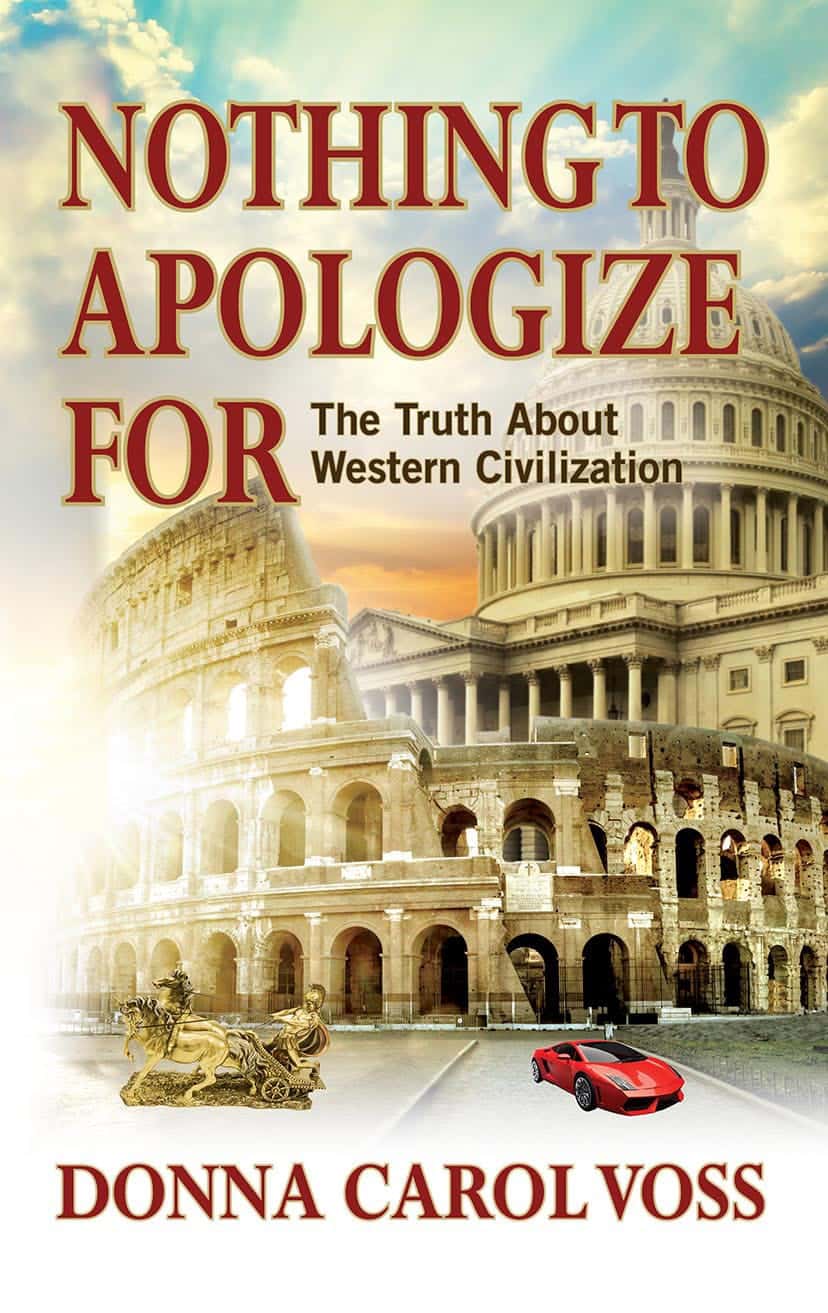 Nothing to Apologize For: The Truth About Western Civilization by Donna Carol Voss