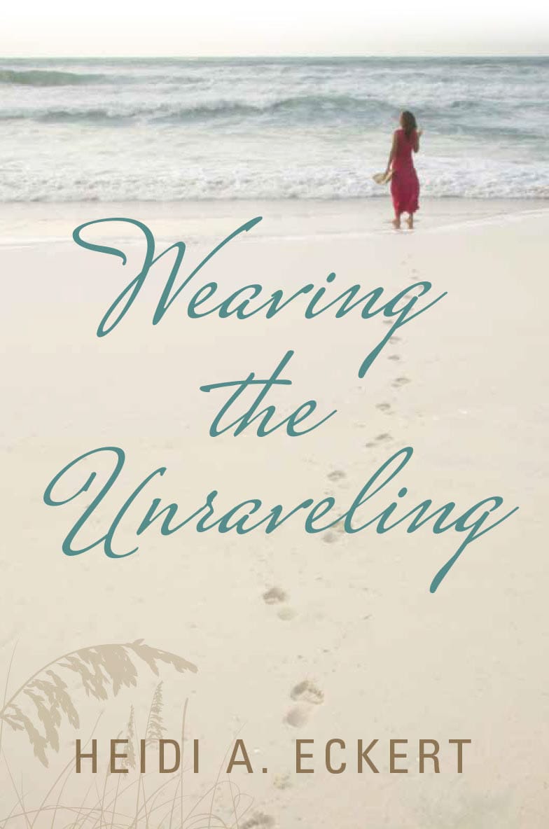 Weaving the Unraveling by Heidi A. Eckert